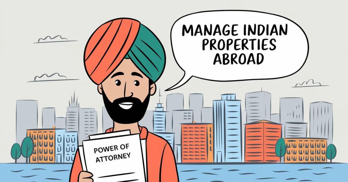 Power of Attorney for NRIs: Manage Indian Properties Abroad