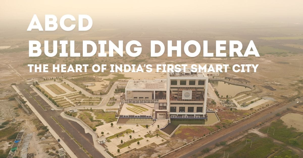 ABCD Building Dholera: The Heart of India’s First Smart City