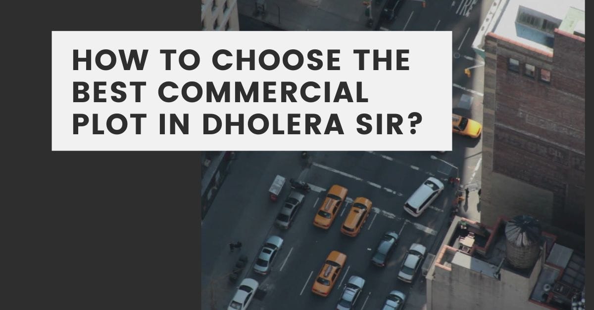 How to Choose the Best Commercial Plot in Dholera SIR?