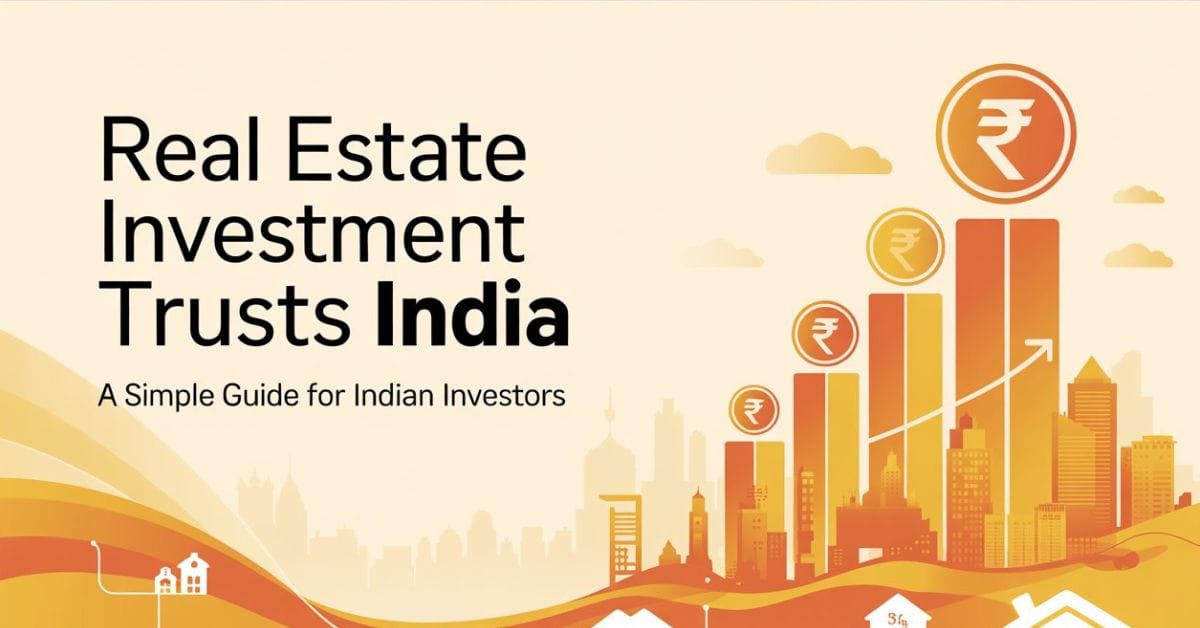 Real Estate Investment Trust india – A Simple Guide for Indian Investors
