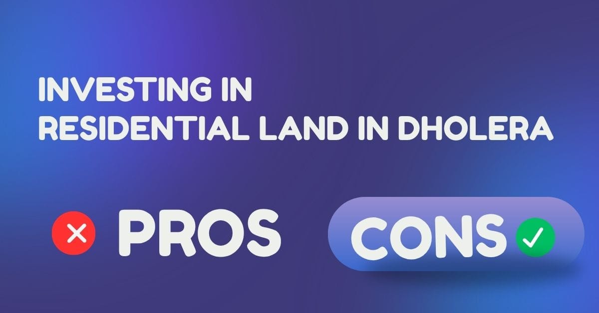 Pros and Cons of Investing in Residential Land in Dholera
