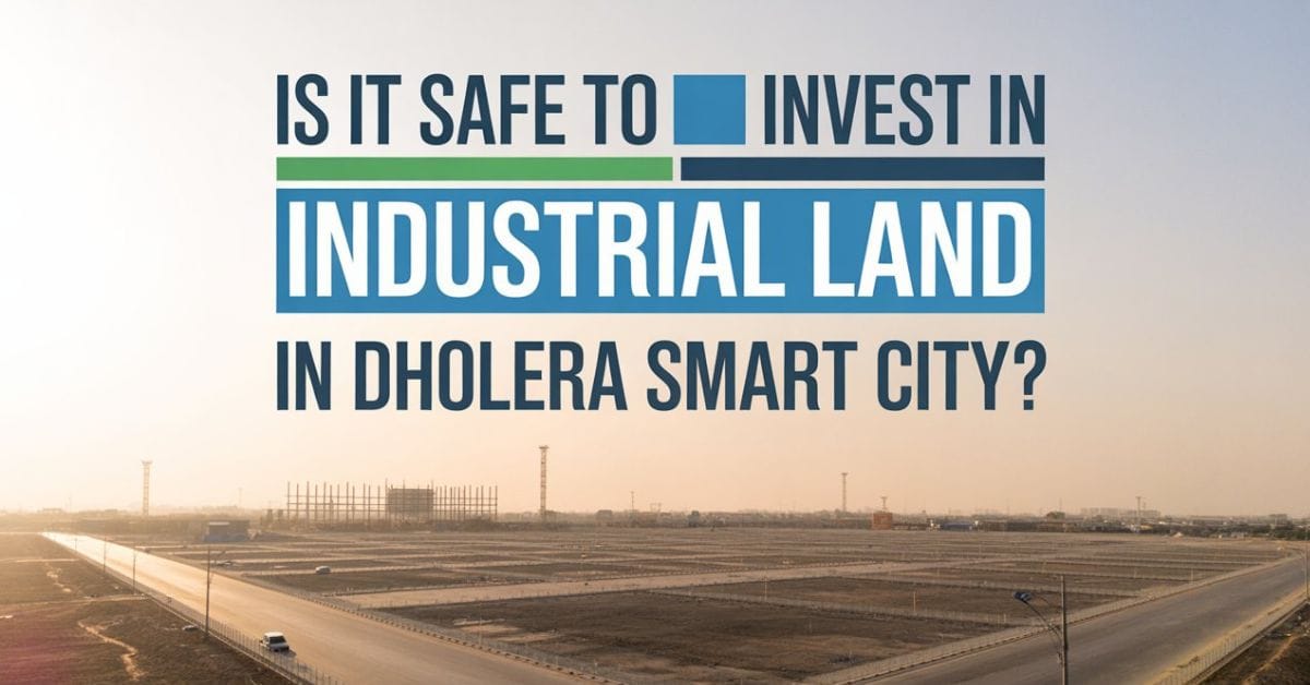 Is It Safe to Invest in Industrial Land in Dholera Smart City