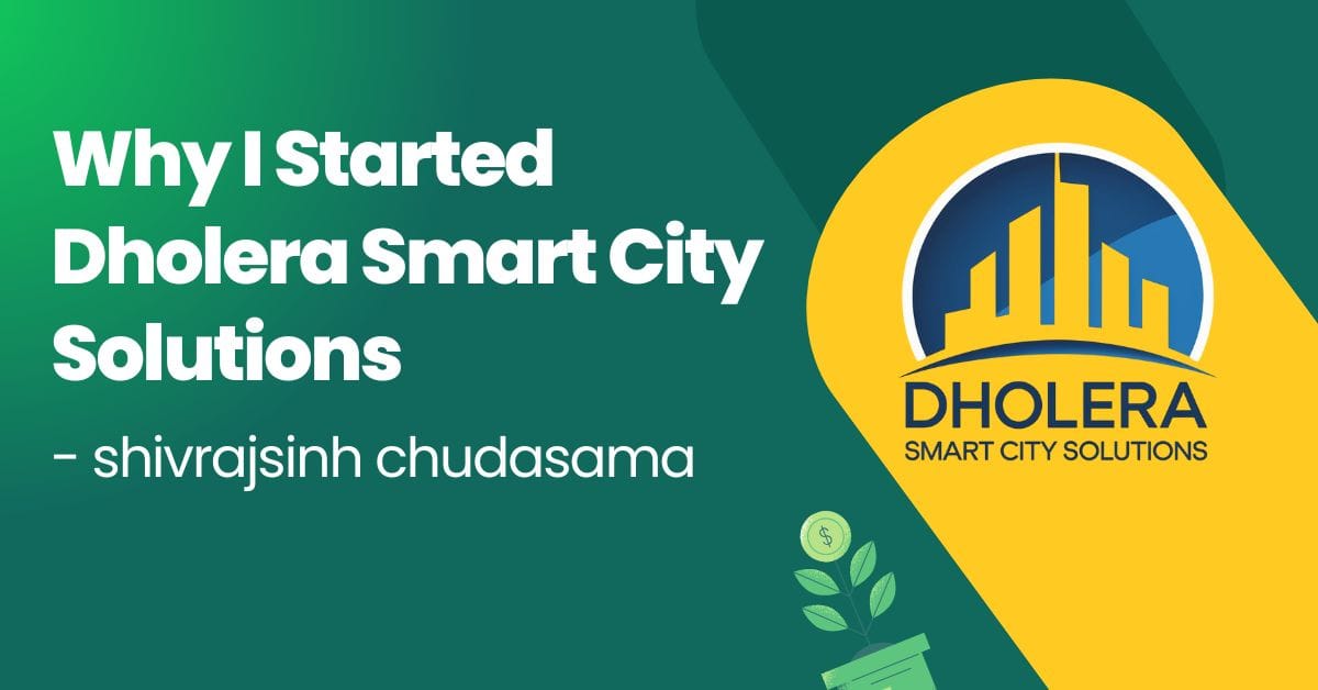 Why I Started Dholera Smart City Solutions