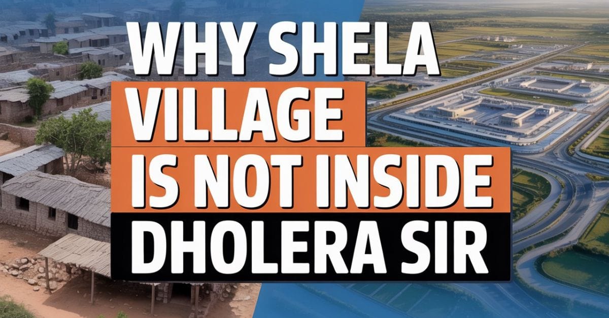 Why Shela Village Is Not Inside Dholera SIR