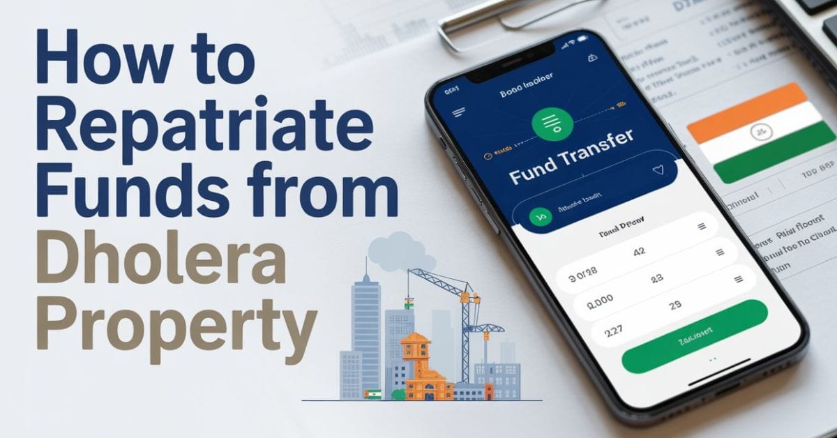 How to Repatriate Funds from Dholera Property